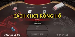 cách chơi Rồng Hổ
