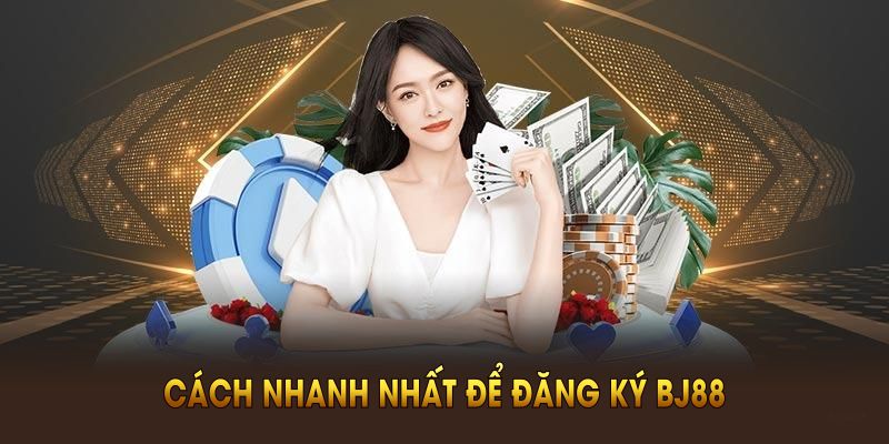 Hướng Dẫn Đăng Ký BJ88 - Nhận Thưởng Thành Viên Mới 88K Cách nhanh nhất để đăng ký BJ88 ngay từ bây giờ