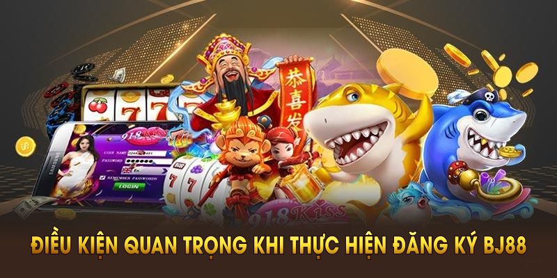 Hướng Dẫn Đăng Ký BJ88 - Nhận Thưởng Thành Viên Mới 88K Những điều kiện quan trọng khi thực hiện đăng ký BJ88