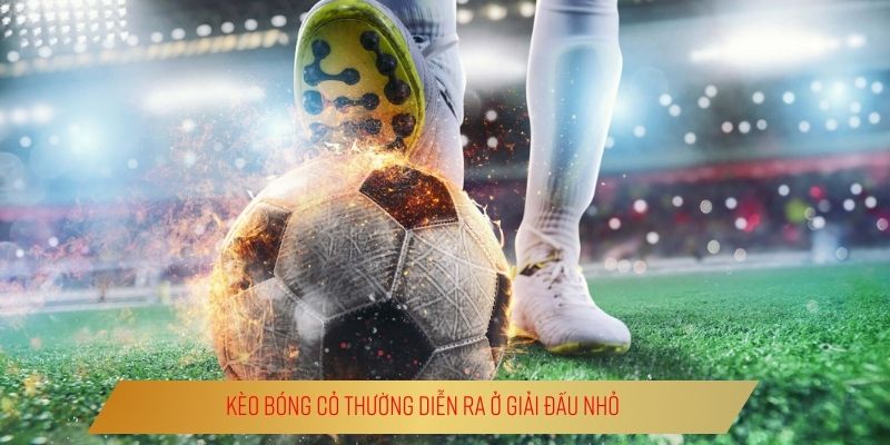 Kèo Bóng Cỏ Là Gì? | Lối Đi Riêng Của Dân Chơi Thông Thái Kèo bóng cỏ thường diễn ra ở giải đấu nhỏ