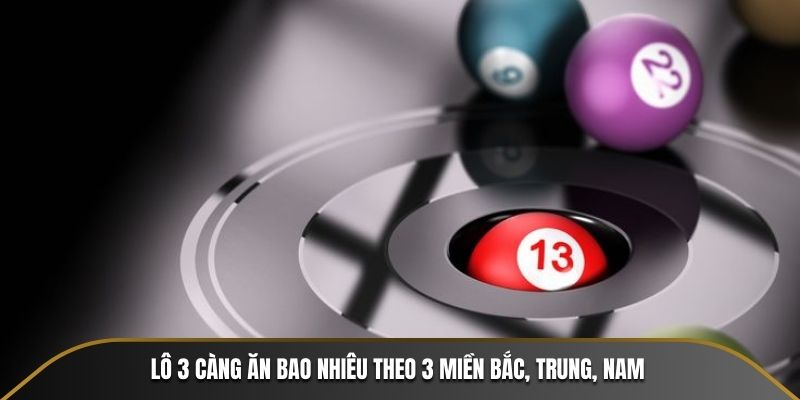 Lô 3 Càng Ăn Bao Nhiêu? Cách Tính Và Dự Đoán Chính Xác Lô 3 càng ăn bao nhiêu theo 3 miền Bắc, Trung, Nam