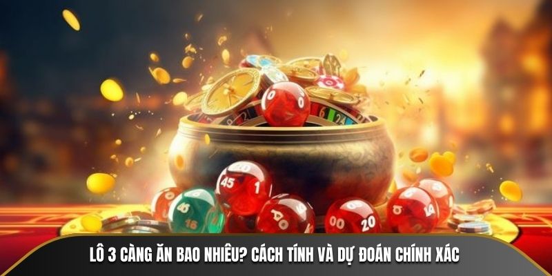 lô 3 càng ăn bao nhiêu