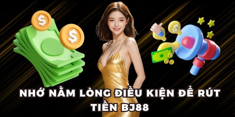 Hướng Dẫn Rút Tiền BJ88: 3 Phương Thức Mới Nhất 2025 Nhớ nằm lòng điều kiện để rút tiền BJ88