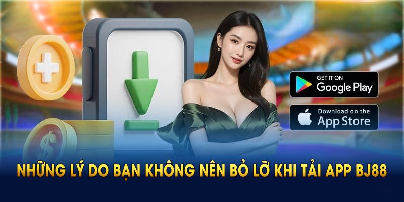 Hướng Dẫn Tải App BJ88 - Nhận Ngay 50K Liền Tay Những lý do bạn không nên bỏ lỡ khi tải app BJ88 về điện thoại