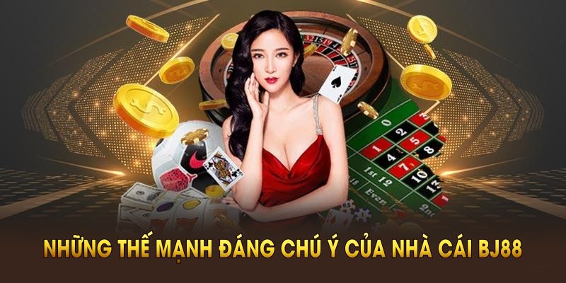 Hướng Dẫn Đăng Ký BJ88 - Nhận Thưởng Thành Viên Mới 88K Những thế mạnh đáng chú ý của nhà cái BJ88