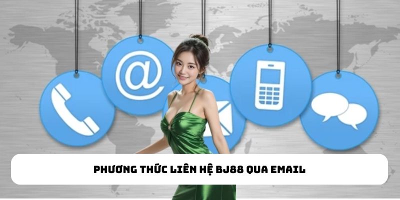 Phương Thức Liên Hệ BJ88 - Cách Kết Nối Hiệu Quả Nhất 2025 Phương thức liên hệ BJ88 qua email