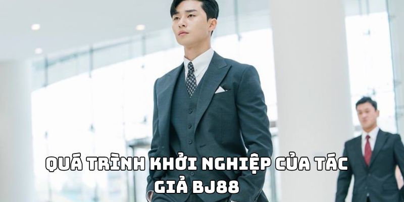 Tác Giả BJ88 Quốc Minh - Nhà Lãnh Đạo Tài Ba Đầy Triển Vọng Quá trình khởi nghiệp của tác giả BJ88