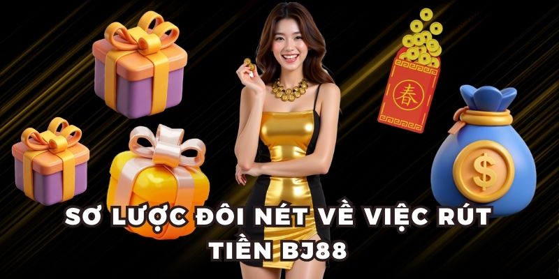 Hướng Dẫn Rút Tiền BJ88: 3 Phương Thức Mới Nhất 2025 Sơ lược đôi nét về việc rút tiền Bj88