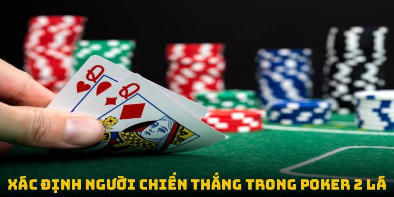 Cách Chơi Poker 2 Lá: Cuộc Đua Mới Lạ Trên Bàn Đấu Trí Xác định người chiến thắng trong poker 2 lá