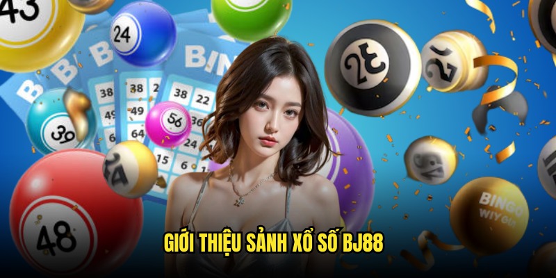 Nét chung giới thiệu qua sảnh xổ số BJ88